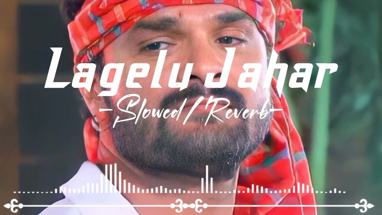 Lagelu Jahar SlowedReverb Song  Khesari Lal Yadav Song  Bhojpuri Slowed Song  