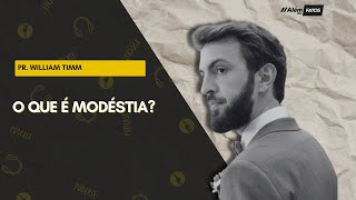 O QUE É MODÉSTIA? - PR. WILLIAM TIMM - Além dos Fatos #386 [20-05-2024]