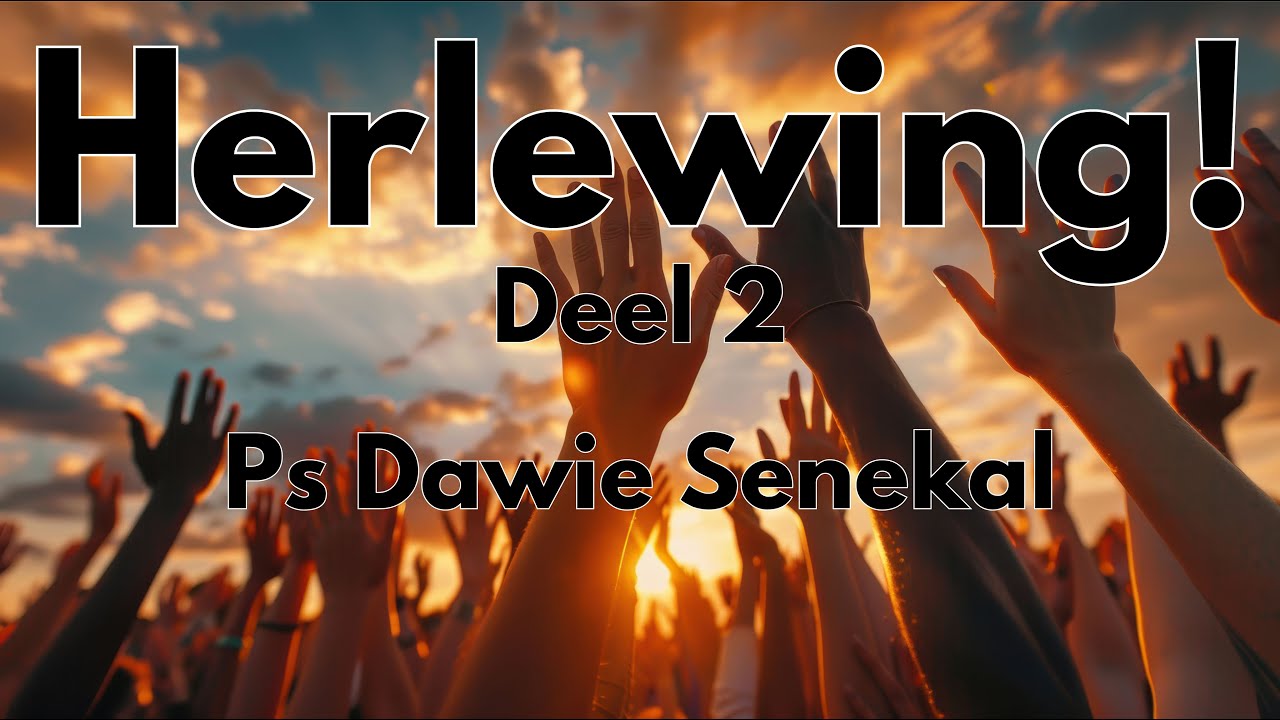 Herlewing Deel 2 deur Ps Dawie Senekal
