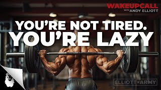 MORNING MOTIVATION #27 // You're Not Tired - You're Lazy // Andy Elliott
