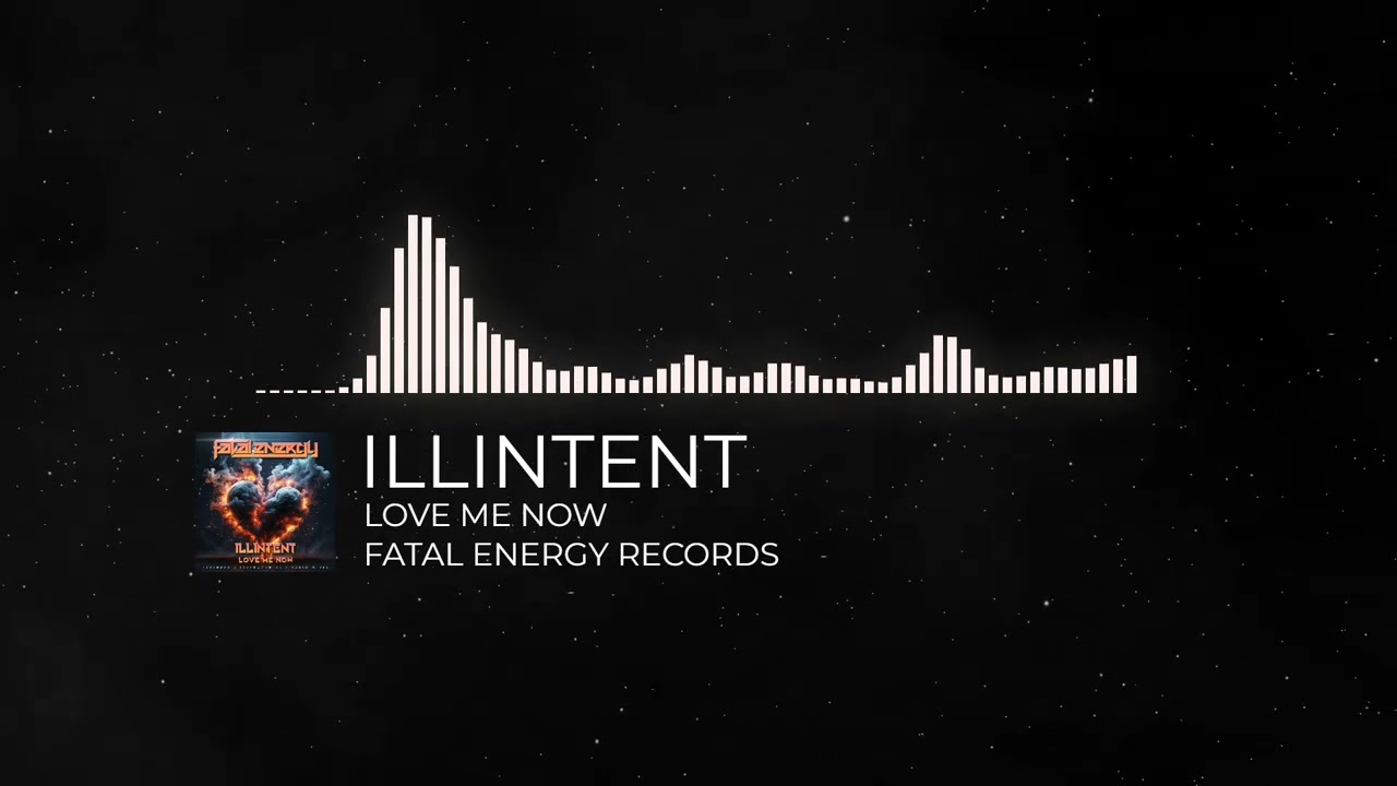 Illintent - Love Me Now (FATAL ENERGY RECORDS)