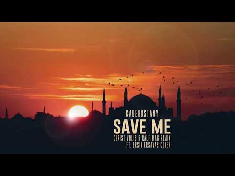 Kadebostany - Save Me (Christ Volis & Ralf Mag Remix ft. Ersin Ersavas Cover)