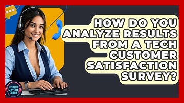 How Do You Analyze Results From A Tech Customer Satisfaction Survey? - Customer Support Coach