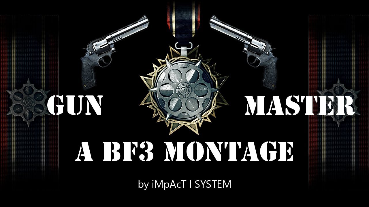 Gun Master | A BF3 Theme-Montage by iMpAcT l SYSTEM