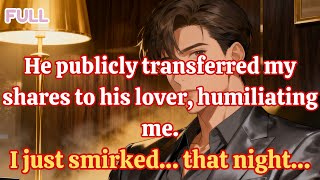 He Publicly Transferred My Shares To His Lover, Humiliating Me I Just Smirked That Night