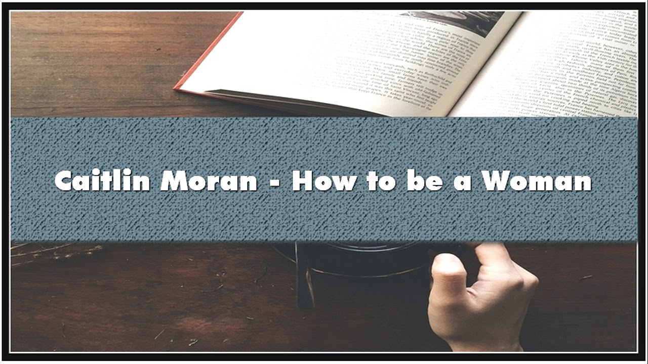 Caitlin Moran - How to be a Woman Audiobook