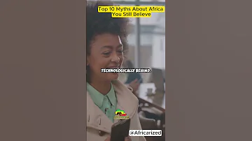 Top 10 Myths About Africa You Still Believe Africarized 