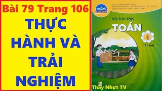 TOÁN LỚP 4 VỞ BÀI TẬP 2 Bài 79 Trang 106 - THỰC HÀNH VÀ TRẢI NGHIỆM   Thầy Nhựt TV