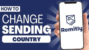 How To Change The Sending Country On Remitly - Full Guide 2023