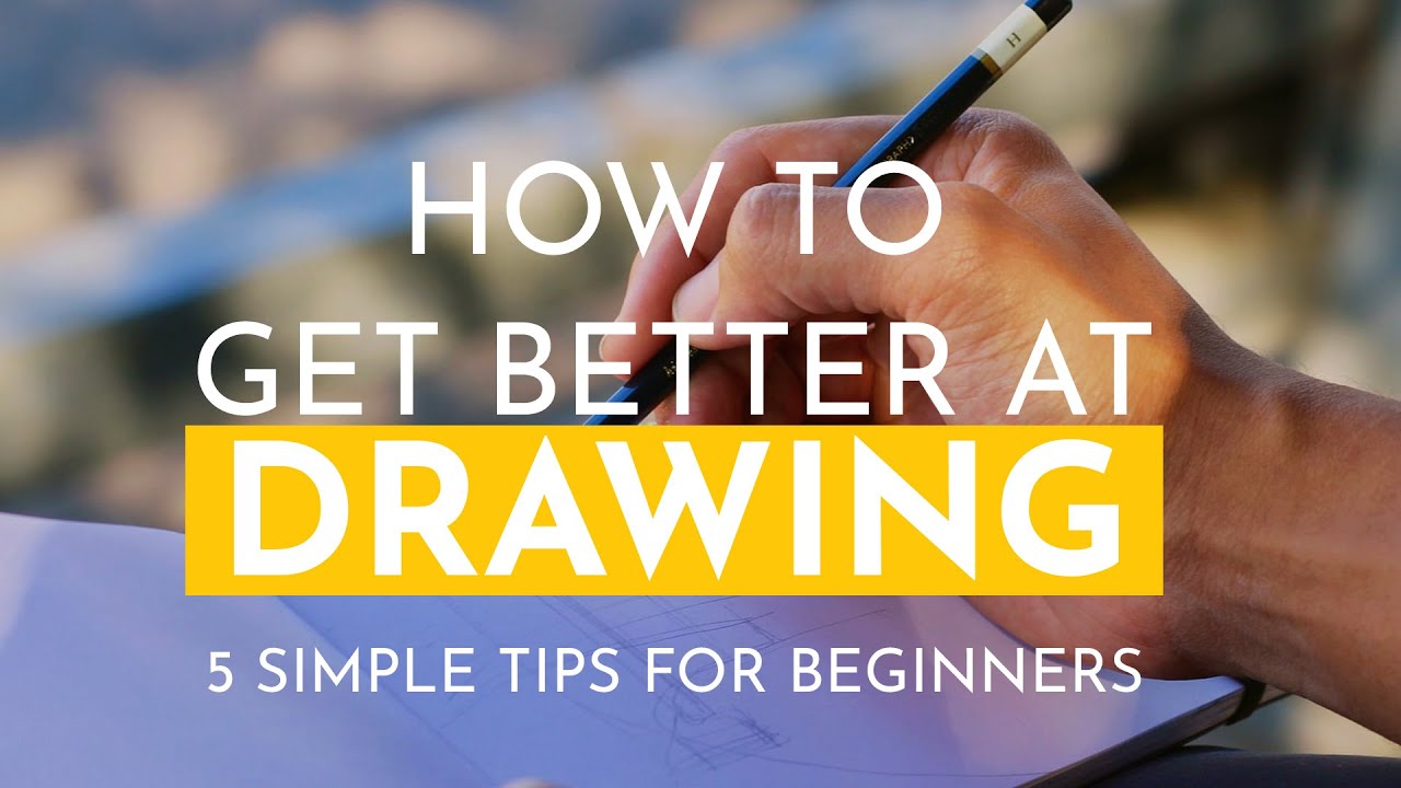 How To Get Better At Drawing 5 Simple Tips For Beginners Youtube