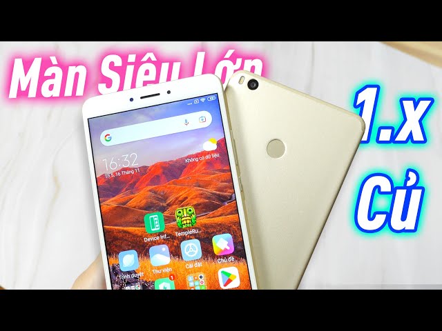 Đánh giá nhanh Mi Max 2: Điện thoại Màn hình siêu lớn với 1.x Củ, có 2 loa: Xem phim quá OK !