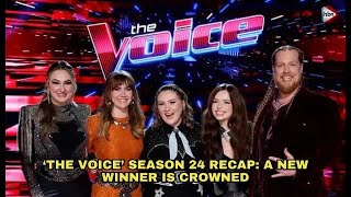 ‘The Voice’ Season 24 Recap: A New Winner Is Crowned #voice #hollywood #news