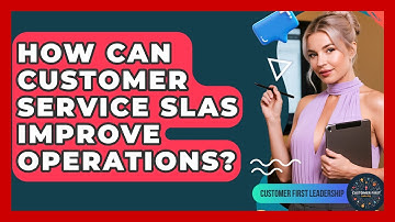 How Can Customer Service SLAs Improve Operations? - Customer First Leadership