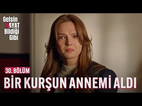 Bir Kurşun Annemi Aldı Benden - Gelsin Hayat Bildiği Gibi (30. Bölüm)