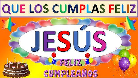Feliz cumpleaños JESÚS* 🎂Cumpleaños feliz 🎁 Canción🎊