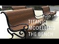 Titanic Modelling - RTM-015 - Modelling the Wooden Bench