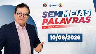 SEM MEIAS PALAVRAS SEGUNDA EDIÇÃO AO VIVO 10.06.2026