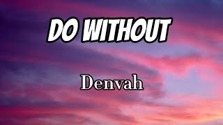 Denvah - Do Without (Lyrics)