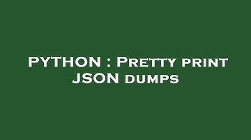 PYTHON : Pretty print JSON dumps