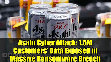 Asahi Cyber Attack: 1.5M Customers’ Data Exposed in Massive Ransomware Breach