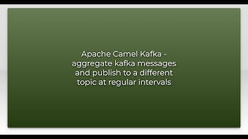 Apache Camel Kafka - aggregate kafka messages and publish to a different topic at regular interv...