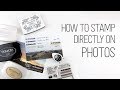 How to stamp directly on photos