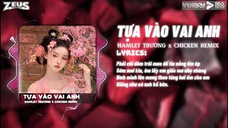 Video thumbnail of "TỰA VÀO VAI ANH | HAMLET TRƯƠNG x CHICKEN REMIX | NHẠC HOT TREND TIKTOK 2024"