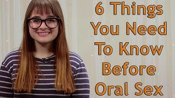 6 Things You Need To Know Before Oral Sex
