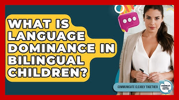 What Is Language Dominance In Bilingual Children? - Communicate Clearly Together