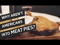 Why Aren’t Americans Into Meat Pies?