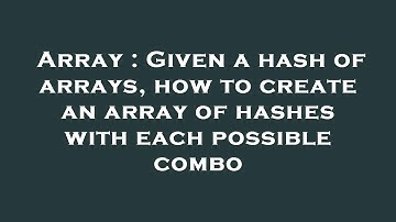 Array : Given a hash of arrays, how to create an array of hashes with each possible combo