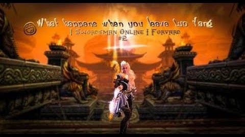 What happens when you leave Luo Yang #2 |Swordsman Online| Forvard