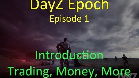 DayZ EPOCH! Best DayZ Ever! | Ep. 1- Intro | Trading, Features, and More!