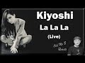 Kiyoshi - La La La [Live] (Reaction)