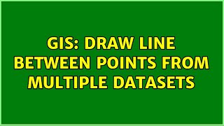GIS: Draw line between points from multiple datasets (3 Solutions!!)
