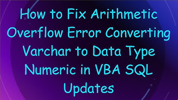 How to Fix Arithmetic Overflow Error Converting Varchar to Data Type Numeric in VBA SQL Updates