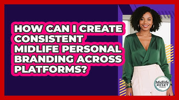 How Can I Create Consistent Midlife Personal Branding Across Platforms? - Midlife Reset Coach