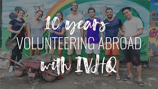 10 Years Volunteering Abroad With IVHQ