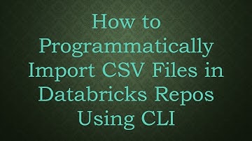 How to Programmatically Import CSV Files in Databricks Repos Using CLI