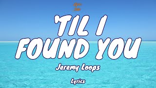 Video thumbnail of "🎧 Jeremy Loops - 'Til I Found You |  Lyric video"