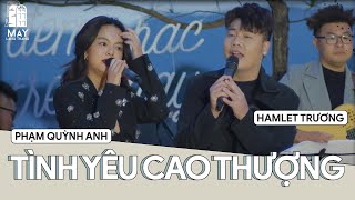 Phạm Quỳnh Anh \& Hamlet Trương - Tình yêu cao thượng 1 \& 2 (fancam) - Live tại Mây Lang Thang