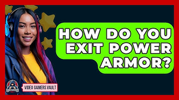 How Do You Exit Power Armor? - Video Gamers Vault
