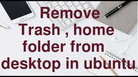 Remove Trash , Home directory from desktop in Ubuntu with single command.