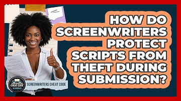 How Do Screenwriters Protect Scripts From Theft During Submission? - Screenwriter