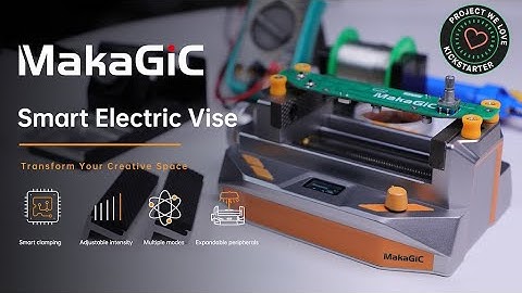 A Kickstarter Project We Love: MakaGiC VS01 Intelligent Electric Vise for DIYers & Makers