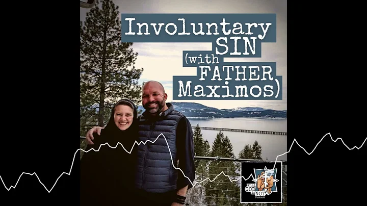 110 - Involuntary Sin with Father Maximos - What G...