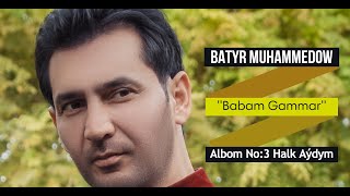 Batyr Muhammedow - Babam Gammar (Albom No:3 Halk Aýdym)
