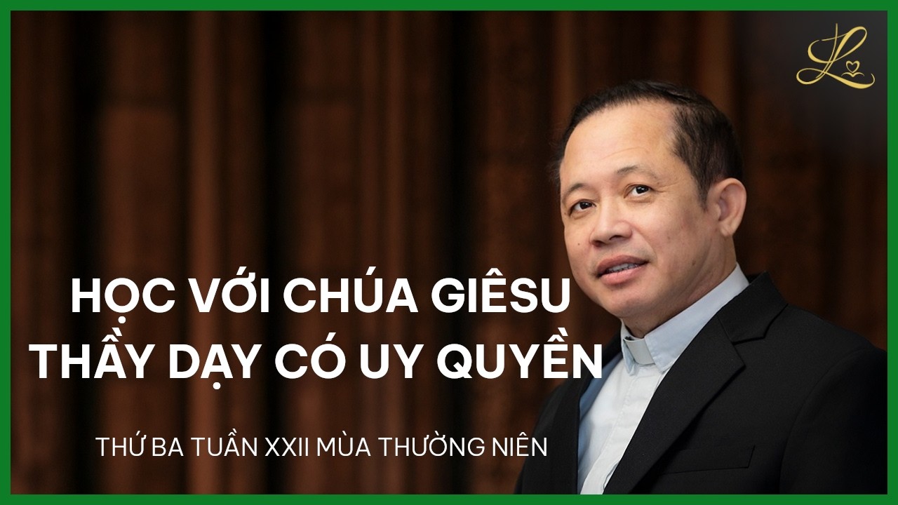 Học Với Chúa Giêsu: Thầy Dạy Có Uy Quyền - Thứ Ba Tuần XXII Mùa TN | Lm. Đaminh Trần Văn Điều, SDD