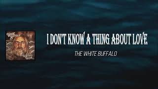 The White Buffalo - I Don&#39;t Know A Thing About Love (Lyrics)
