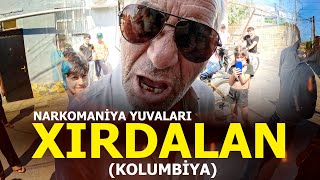 XIRDALAN (Kolumbiya) - Narkomaniya yuvaları